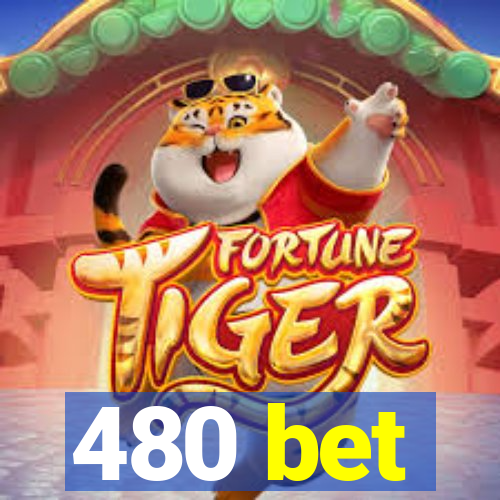 480 bet